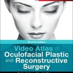 Video Atlas of Oculofacial Plastic and Reconstructive Surgery, 2nd Edition