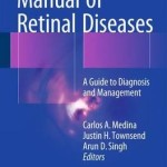 Manual of Retinal Diseases 2016 : A Guide to Diagnosis and Management