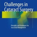Challenges in Cataract Surgery 2017 : Principles and Techniques for Successful Management