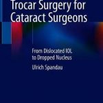 Trocar Surgery for Cataract Surgeons : From Dislocated IOL to Dropped Nucleus