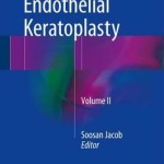 Mastering Endothelial Keratoplasty 2016: Volume II : DSAEK, DMEK, E-DMEK, PDEK, Air Pump-Assisted PDEK and Others