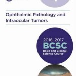 Basic and Clinical Science Course (BCSC) 2016-2017: Ophthalmic Pathology and Intraocular Tumors Section 4