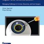 Video Atlas of Anterior Segment Repair and Reconstruction : Managing Challenges in Cornea, Glaucoma, and Lens Surgery